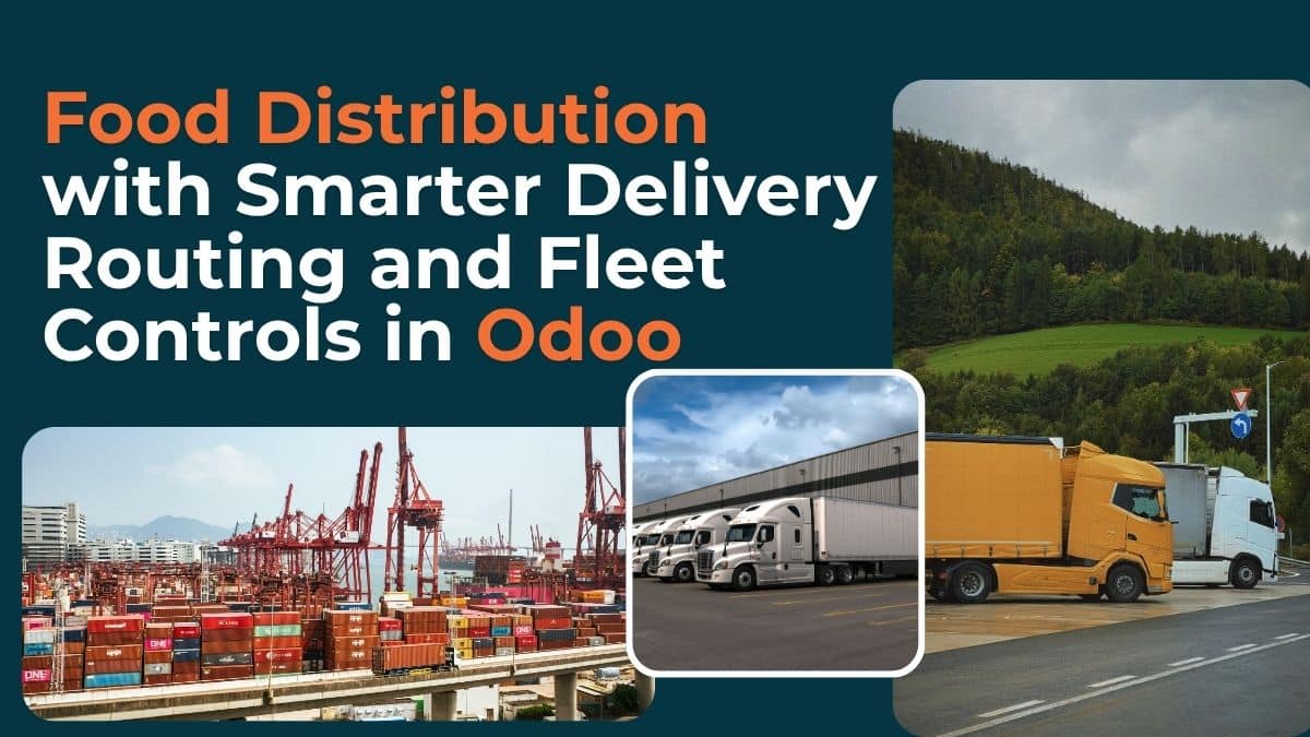 Closing the Operational Gap in Food Distribution with Smarter Delivery Routing and Fleet Controls in Odoo